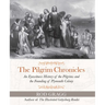 The Pilgrim Chronicles: An Eyewitness History of the Pilgrims and the Founding of Plymouth Colony