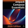 Jetpack Compose Essentials - 2026 Edition: Developing Android Apps with Jetpack Compose, Android Studio, and Kotlin