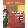Ok. But, What Does A Judge Do?