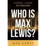 Who is Max Lewis?: 37 Chapters ∞ 37 Lessons ∞ $37 Million