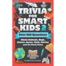Trivia for Smart Kids (Part 2): Over 300 Questions About Animals, Bugs, Nature, Space, Math, Movies and So Much More