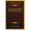 Success Secrets Of The Subconscious Mind
