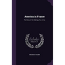 America in France: The Story of the Making of an Army
