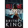 Kill Me Tomorrow: A Psychological Thriller