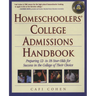 Homeschoolers' College Admissions Handbook: Preparing 12- To 18-Year-Olds for Success in the College of Their Choice