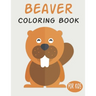 Beaver Coloring Book For Kids: Cute Animal Coloring book Great Gift for Boys & Girls, Ages 4-8