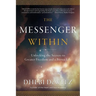 The Messenger Within: Unlocking the Secrets to Greater Freedom and a Better Life