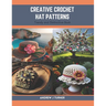 Creative Crochet Hat Patterns: Trendy and Distinctive Book