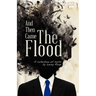 And Then Came the Flood: A Collection of Sorts