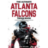 The Ultimate Atlanta Falcons Trivia Book: A Collection of Amazing Trivia Quizzes and Fun Facts for Die-Hard Falcons Fans!