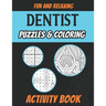 Dentist Puzzles & Coloring Activity Book: Funny Adult Stress Relieving Brain Games Book for Dentists and Dental Surgeons