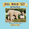 Big Dogs Little Dogs: On The Farm