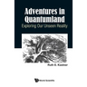 Adventures in Quantumland: Exploring Our Unseen Reality