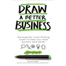 Draw a Better Business: The essential visual thinking toolkit to help your small business work better
