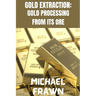 Gold Extraction: : Pure Gold Processing from It's Ore