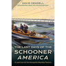 The Last Days of the Schooner America: A Lost Icon at the Annapolis Warship Factory