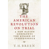 The American Revolution on Trial: A New Nation Confronts the Burden of Independence
