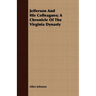 Jefferson And His Colleagues; A Chronicle Of The Virginia Dynasty