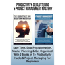 Productivity, Decluttering & Project Management Mastery: Save Time, Stop Procrastination, Master Planning & Get Organized With 2 Books In 1 - Producti