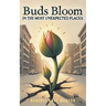Buds Bloom in the Most Unexpected Places
