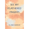 See My Feathered Fingers