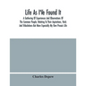 Life As I'Ve Found It: A Gathering Of Experiences And Observations Of The Common People, Relating To Their Aspirations, Trials And Tribulatio