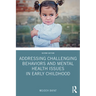 Addressing Challenging Behaviors and Mental Health Issues in Early Childhood