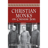 Christian Monks on Chinese Soil: A History of Monastic Missions to China