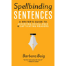 Spellbinding Sentences: A Writer's Guide to Achieving Excellence and Captivating Readers
