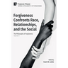 Forgiveness Confronts Race, Relationships, and the Social: The Philosophy of Forgiveness - Volume V
