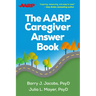 The AARP Caregiver Answer Book