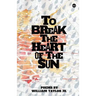 To Break the Heart of the Sun