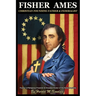 Fisher Ames Christian Founding Father & Federalist: Framer of Religious Freedom & Greatest Orator of the Early Republic