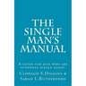 The Single Man's Manual A guide for men who are suddenly single again.: The Single Mans Manual is a simple manual, including a 7 step program, full of