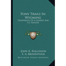 Pony Trails In Wyoming: Hoofprints Of A Cowboy And U.S. Ranger