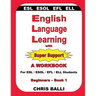 English Language Learning with Super Support: Beginners - Book 1: A WORKBOOK For ESL / ESOL / EFL / ELL Students
