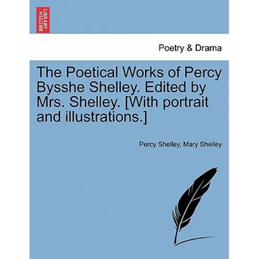 The Poetical Works of Percy Bysshe Shelley. Edited by Mrs. Shelley. [With Portrait and Illustrations.]