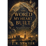 The World my Heart Built