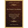 The Printer's Vocabulary: A Collection Of Some 2500 Technical Terms, Phrases, Abbreviations And Other Expressions (1888)