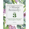 The Music Remedy: No. 3: 12 Passionate Pieces to Move You from Discouraged to Hopeful