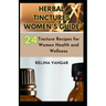 Herbal Tinctures Women's Guide: 24-Tincture Recipes for Women Health and Wellness