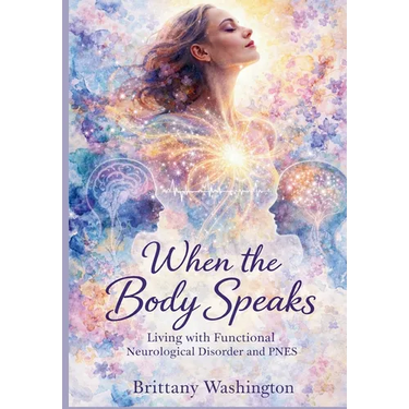 When the Body Speaks: Living with Functional Neurological Disorder and PNES