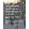 The Magnificent Bastards in Ramadi and A Father's Journey There: The 2004 Battle of Ramadi and A 2008 Gold Star Father's Memorial Service Mission Ther
