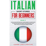 Italian Short Stories for Beginners Book 5: Over 100 Dialogues and Daily Used Phrases to Learn Italian in Your Car. Have Fun & Grow Your Vocabulary, w