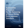 Sustainable Processes for the Removing of Heavy Metals from Aqueous Solutions