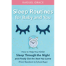 Sleep Routines for Baby and You: How to Help Your Child Sleep Through the Night and Finally Get the Rest You Crave
