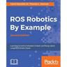 ROS Robotics By Example - Second Edition: Learning to control wheeled, limbed, and flying robots using ROS Kinetic Kame