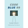 Code Blue 99: A Miraculous True Story!