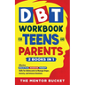 DBT Workbook for Teens and Parents (2 Books in 1) - Effective Dialectical Behavior Therapy Skills for Adolescents to Manage Anger, Anxiety, and Intens