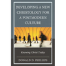 Developing a New Christology for a Postmodern Culture: Knowing Christ Today